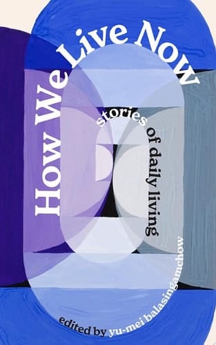 How We Live Now: Stories of Daily Living