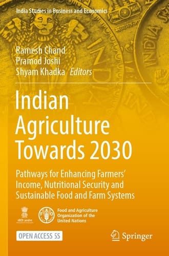 Indian Agriculture Towards 2030 Pathways for Enhancing Farmers’ Income, Nutritional Security and Sustainable Food and Farm Systems