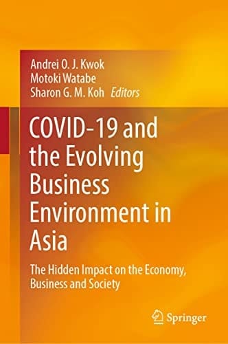 COVID-19 and the Evolving Business Environment in Asia The Hidden Impact on the Economy, Business and Society