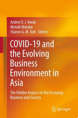 COVID-19 and the Evolving Business Environment in Asia The Hidden Impact on the Economy, Business and Society