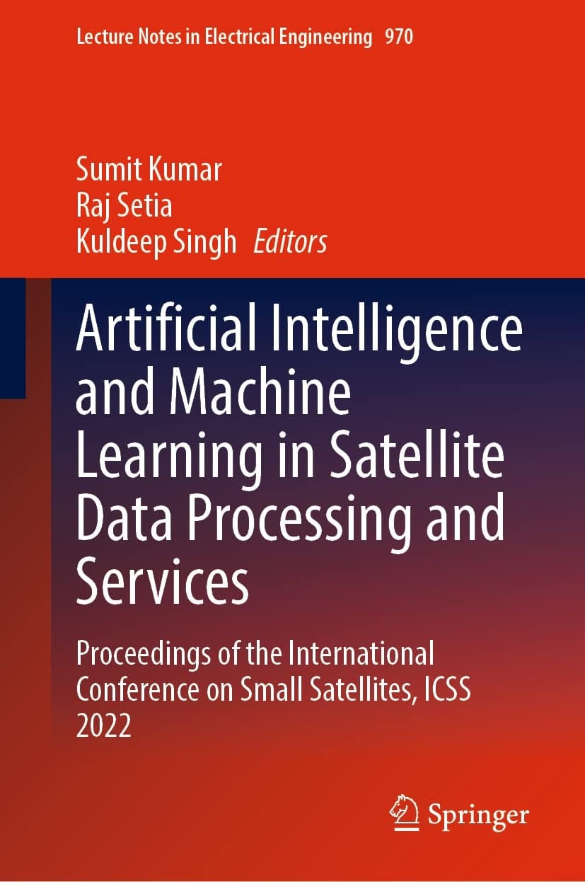 Artificial Intelligence and Machine Learning in Satellite Data Processing and Services Proceedings of the International Conference on Small Satellites, ICSS 2022