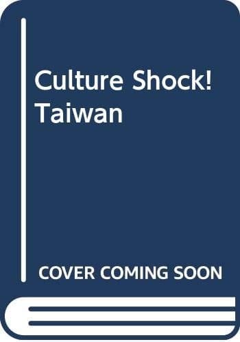 Culture Shock! Taiwan A Survival Guide to Customs and Etiquette