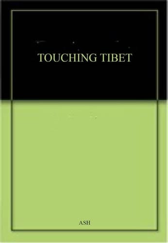 Touching Tibet One Woman's Journey Into the Forbidden Kingdom