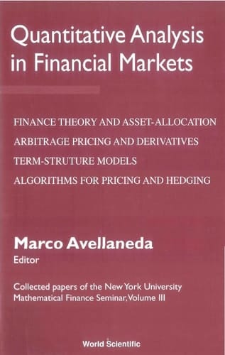 Quantitative Analysis In Financial Markets: Collected Papers Of The New York University Mathematical Finance Seminar (Vol Iii) Collected Papers of the New York University Mathematical Finance Seminar(Volume III)