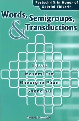 Words, Semigroups, And Transductions: Festschrift In Honor Of Gabriel Thierrin Festschrift in Honor of Gabriel Thierrin