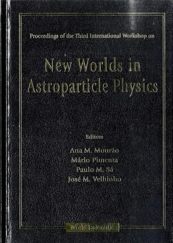New Worlds In Astroparticle Physics - Proceedings Of The Third International Workshop