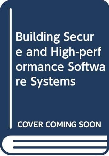 Building Secure and High-Performance Software Systems