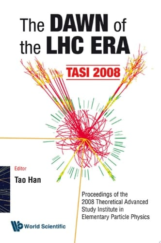 The Dawn of the LHC Era TASI 2008 : Proceedings of the 2008 Theoretical Advanced Study Institute in Elementary Particle Physics, Boulder, Colorado, USA, 2-27 June 2008