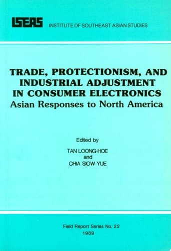 Trade, Protectionism, and Industrial Adjustment in Consumer Electronics Asian Responses to North America