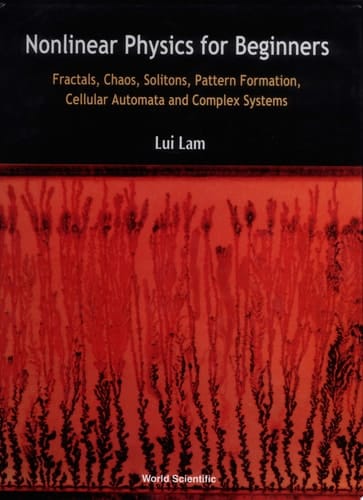 Nonlinear Physics for Beginners Fractals, Chaos, Solitons, Pattern Formation, Cellular Automata and Complex Systems