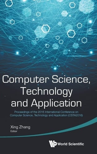 Computer Science, Technology and Application - Proceedings of the 2016 International Conference (Csta 2016)