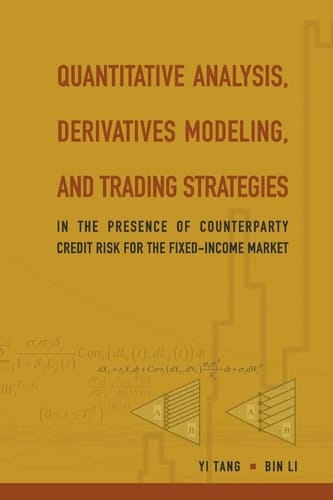 Quantitative Analysis, Derivatives Modeling, and Trading Strategies In the Presence of Counterparty Credit Risk for the Fixed-Income Market