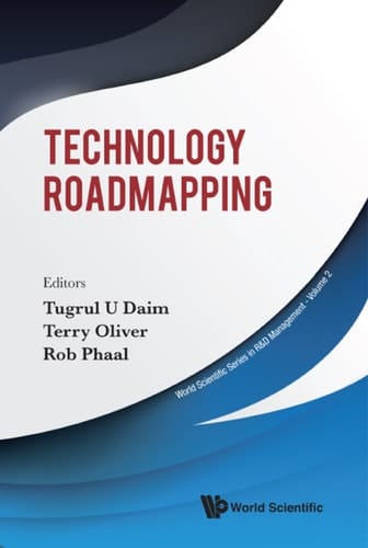 Technology Roadmapping (World Scientific Series in R&D Management Book 2)