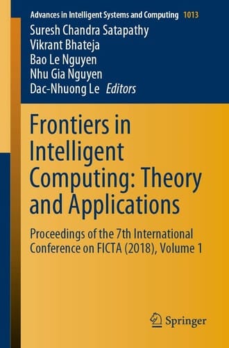 Frontiers in Intelligent Computing: Theory and Applications Proceedings of the 7th International Conference on FICTA (2018), Volume 1