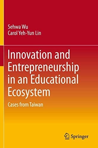 Innovation and Entrepreneurship in an Educational Ecosystem Cases from Taiwan