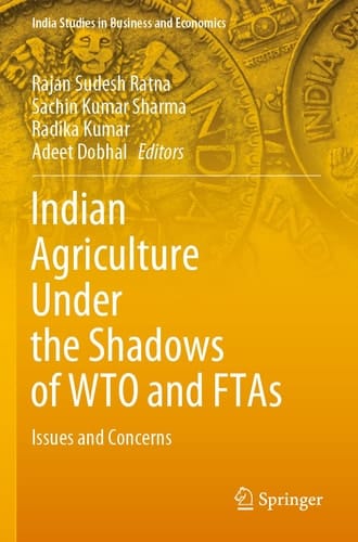 Indian Agriculture Under the Shadows of WTO and FTAs Issues and Concerns