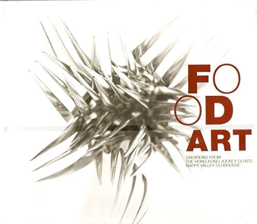 Food Art : Creations from The Hong Kong Jockey Club's Happy Valley Clubhouse