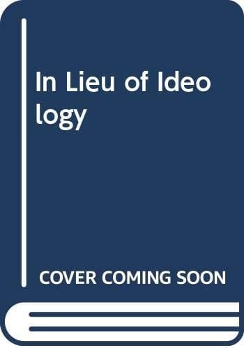 In Lieu of Ideology The Intellectual Biography of Goh Keng Swee