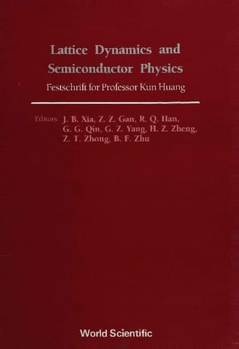 Lattice Dynamics And Semiconductor Physics: Festchrift For Professor Kun Huang Festschrift for Professor Kun Huang
