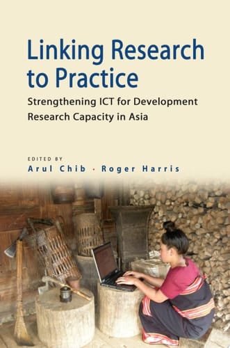 Linking Research to Practice Strengthening ICT for Development Research Capacity in Asia
