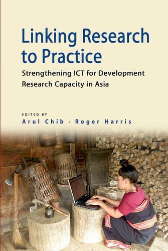 Linking Research to Practice Strengthening ICT for Development Research Capacity in Asia