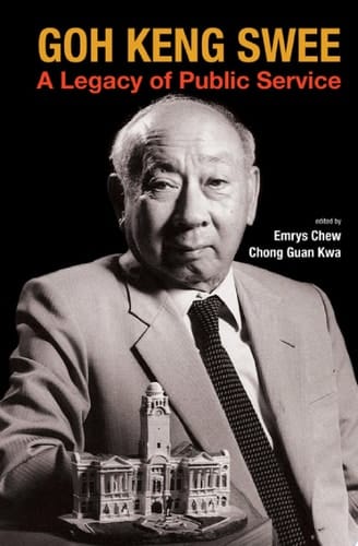 Goh Keng Swee: A Legacy Of Public Service A Legacy of Public Service