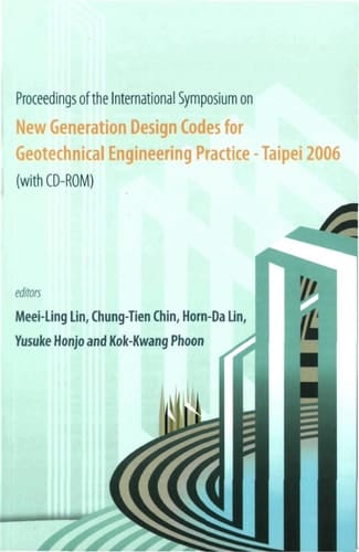 New Generation Design Codes For Geotechnical Engineering Practice - Taipei 2006 (With Cd-rom) - Proceedings Of The International Symposium
