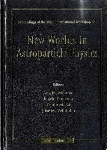 New Worlds In Astroparticle Physics - Proceedings Of The Third International Workshop