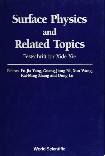 Surface Physics And Related Topics: Festschrift For Xie Xide