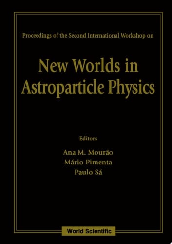 New Worlds In Astroparticle Physics - Proceedings Of The Second International Workshop