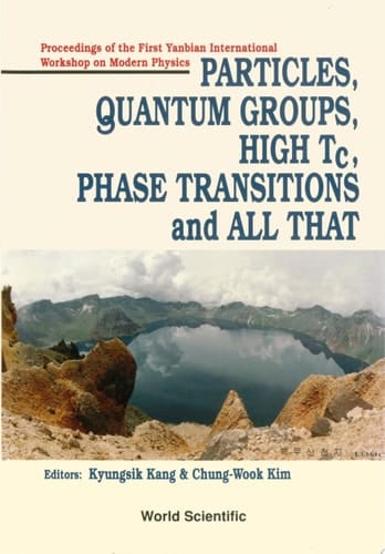 Particles, Quantum Groups, High Tc, Phase Transitions And All That - Proceedings Of The First Yanbrian International Workshop On Modern Physics