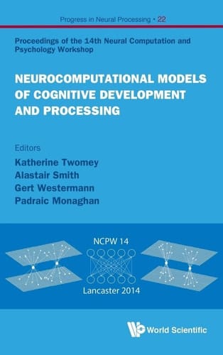 Neurocomputational Models of Cognitive Development and Processing Proceedings of the 14th Neural Computation and Psychology Workshop, Lancaster University, U.K. 21-23 August 2014