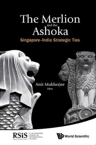 The Merlion and the Ashoka: Singapore–India Strategic Ties