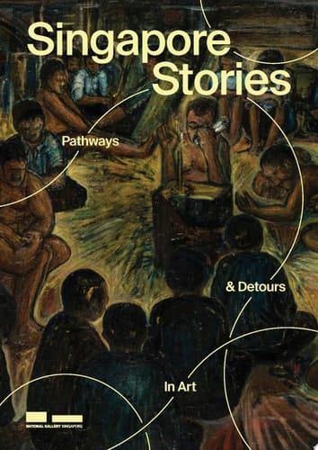 Singapore Stories Pathways and Detours in Art