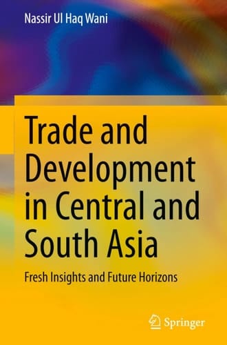 Trade and Development in Central and South Asia - Fresh Insights and Future Horizons