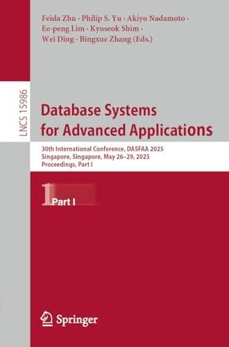 Database Systems for Advanced Applications 30th International Conference, DASFAA 2025, Singapore, Singapore, May 26–29, 2025, Proceedings, Part I