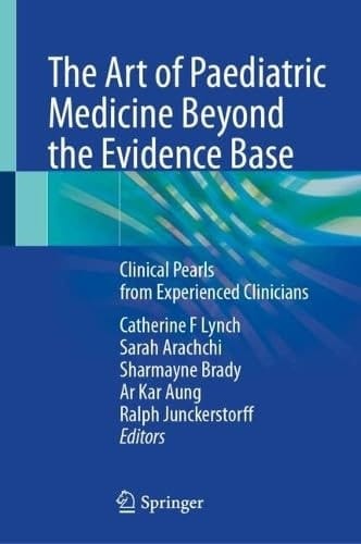 The Art of Paediatric Medicine Beyond the Evidence Base Clinical Pearls from Experienced Clinicians