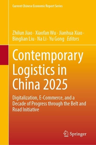 Contemporary Logistics in China 2025 - Digitalization, E-Commerce, and a Decade of Progress through the Belt and Road Initiative