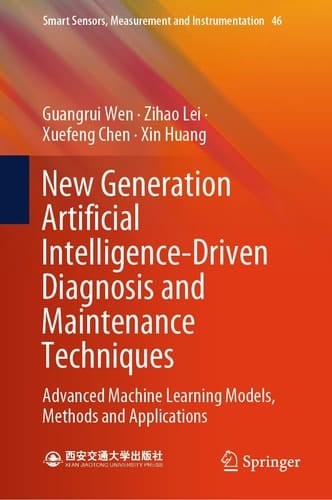 New Generation Artificial Intelligence-Driven Diagnosis and Maintenance Techniques Advanced Machine Learning Models, Methods and Applications