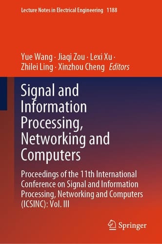 Signal and Information Processing, Networking and Computers Proceedings of the 11th International Conference on Signal and Information Processing, Networking and Computers (ICSINC): Vol. III