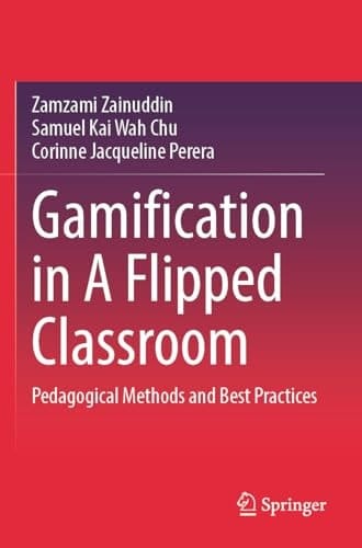 Gamification in A Flipped Classroom Pedagogical Methods and Best Practices