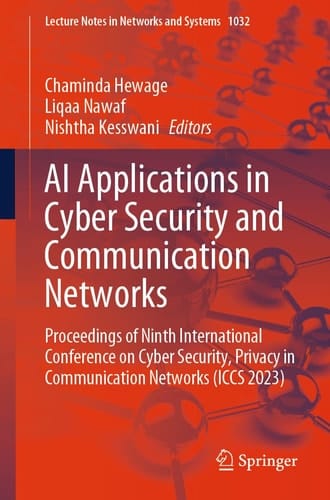 AI Applications in Cyber Security and Communication Networks Proceedings of Ninth International Conference on Cyber Security, Privacy in Communication Networks (ICCS 2023)