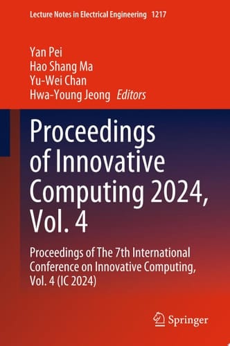 Proceedings of Innovative Computing 2024, Vol. 4 Proceedings of The 7th International Conference on Innovative Computing, Vol. 4 (IC 2024)