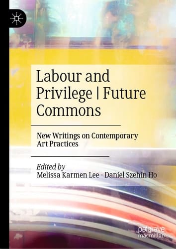 Labour and Privilege I Future Commons New Writings on Contemporary Art Practices