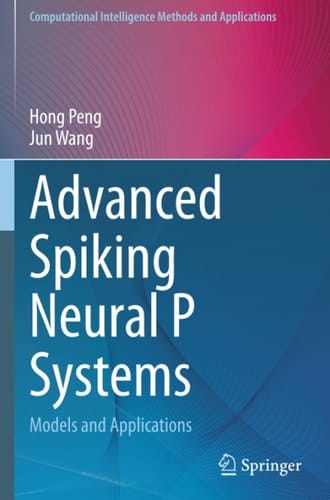 Advanced Spiking Neural P Systems: Models and Applications (Computational Intelligence Methods and Applications)