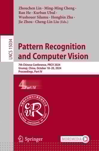 Pattern Recognition and Computer Vision 7th Chinese Conference, PRCV 2024, Urumqi, China, October 18–20, 2024, Proceedings, Part IV