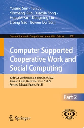 Computer Supported Cooperative Work and Social Computing 17th CCF Conference, ChineseCSCW 2022, Taiyuan, China, November 25–27, 2022, Revised Selected Papers, Part II