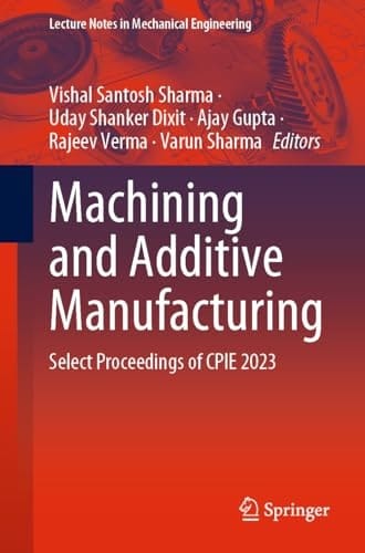 Machining and Additive Manufacturing Select Proceedings of CPIE 2023