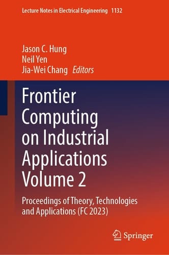 Frontier Computing on Industrial Applications Volume 2 Proceedings of Theory, Technologies and Applications (FC 2023)