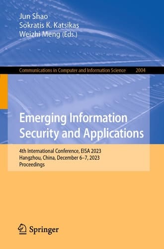 Emerging Information Security and Applications 4th International Conference, EISA 2023, Hangzhou, China, December 6–7, 2023, Proceedings